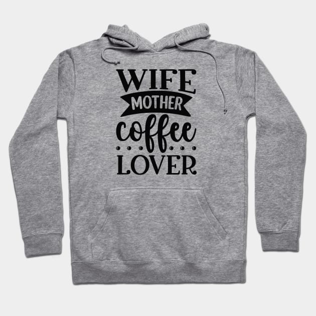Wife Mother Coffee Lover Hoodie by CB Creative Images